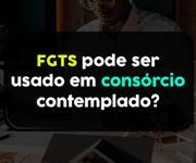 Imagem Posso usar o FGTS para comprar uma cota contemplada de consórcio de imóveis?