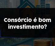 Imagem Consórcio como forma de investimento: vale a pena?