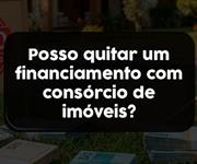Imagem Posso quitar um financiamento com consórcio de imóveis?