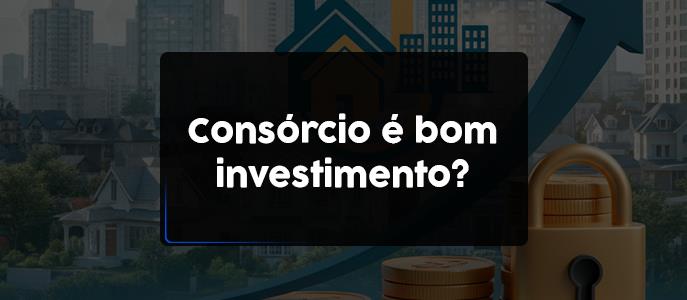 Imagem Consórcio como forma de investimento: vale a pena?