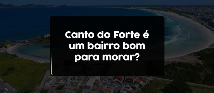Imagem Canto do Forte é um bairro bom para morar?