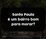 Imagem Santa Paula é um bairro bom para morar?
