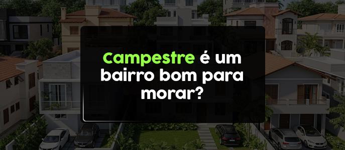 Imagem Campestre é um bairro bom para morar?