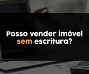 Imagem Posso vender um imóvel sem escritura?