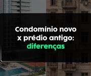 Imagem Qual a diferença entre morar em condomínio novo e prédio antigo?