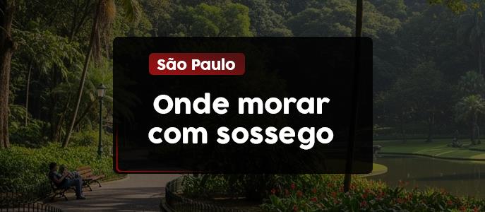 Imagem Onde morar com sossego? Encontre o bairro perfeito para o seu estilo de vida em São Paulo
