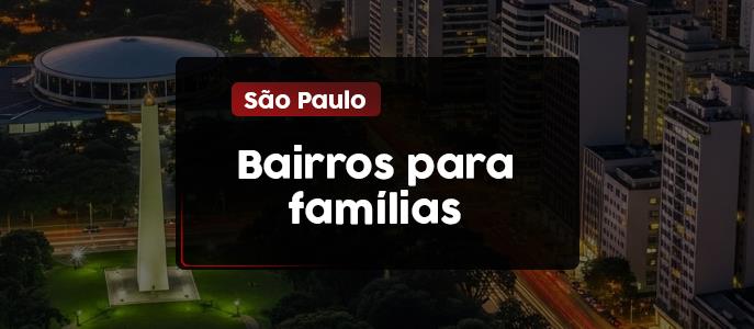 Imagem Onde morar com a família? Encontre o bairro perfeito para viver com os filhos em São Paulo