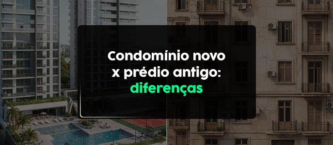Imagem Qual a diferença entre morar em condomínio novo e prédio antigo?