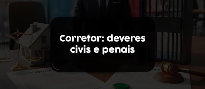 Imagem Qual a responsabilidade civil e penal do corretor de imóveis sobre a venda de imóvel?