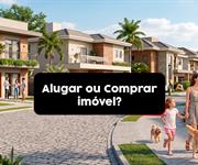 Alugar ou Comprar imóvel: descubra qual opção vale mais a pena?