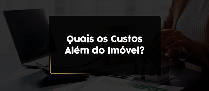 Imagem Quais são os custos além do valor do imóvel que você precisa considerar?