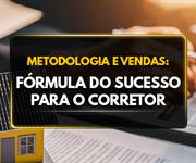 Imagem Metodologia e Vendas: A Fórmula do Sucesso para o Corretor de Imóveis no Mercado Imobiliário