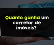 Imagem Quanto ganha um corretor de imóveis?
