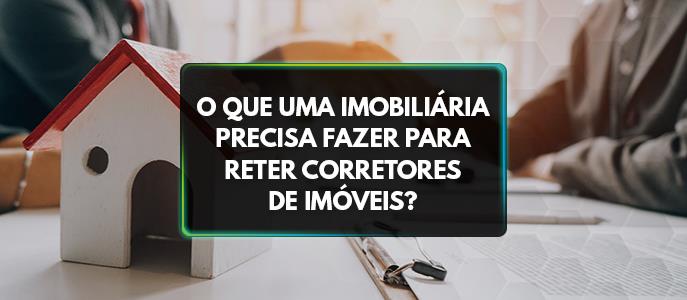 Imagem O que uma imobiliária precisa fazer para reter corretores de imóveis?