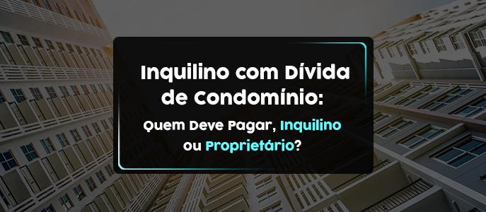 Imagem Quem Deve Pagar Dívida de Condomínio do Locatário: Inquilino ou Proprietário? 
