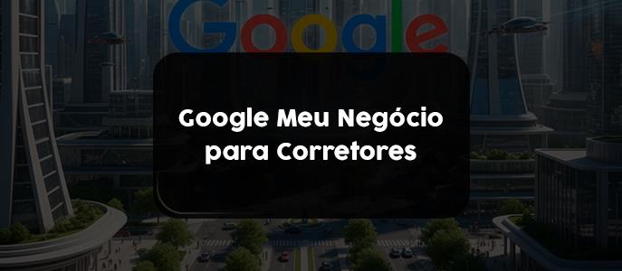 Imagem Como funciona o Perfil da Empresa no Google (antigo Google Meu Negócio) para Corretor de Imóvel?
