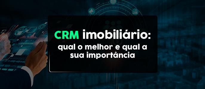 Imagem Qual o melhor CRM imobiliário e qual é a sua importância?