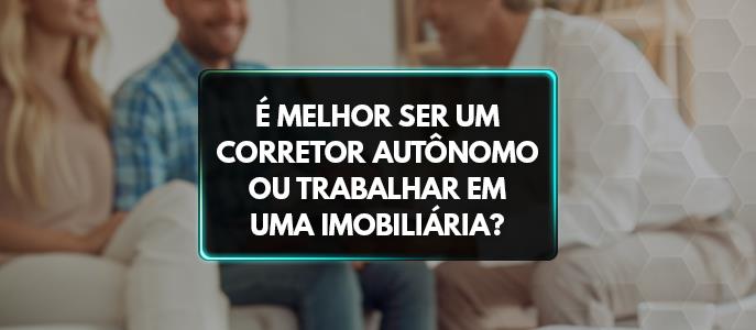 Imagem É melhor ser um corretor autônomo ou trabalhar em uma imobiliária?
