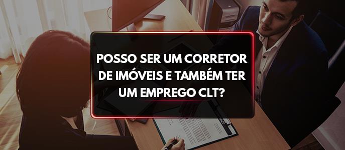 Imagem Posso ser um corretor de imóveis e também ter um emprego CLT?