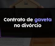 Imagem Divórcio e contrato de gaveta: o que fazer?