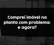 Imagem Comprei um imóvel na planta e ele veio com problemas: quais são meus direitos?