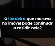 Imagem O herdeiro que morava no imóvel pode continuar a residir nele?