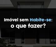 Imagem O que é e o que fazer quando o imóvel não tem habite-se? Posso comprar ou vender?