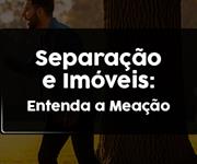 Imagem Separação e imóveis: o que você precisa saber sobre a meação