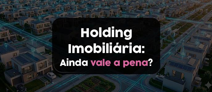 Imagem Holding Imobiliária ainda vale a pena?