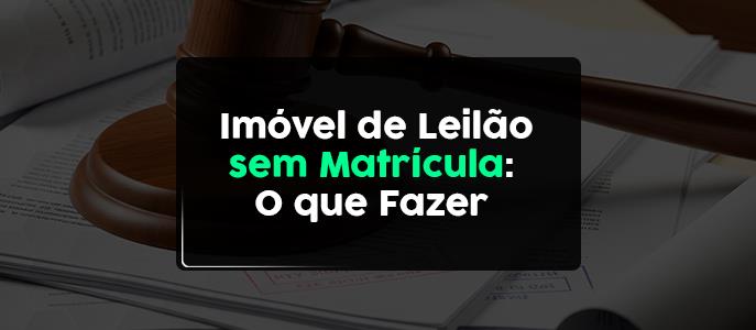 Imagem Comprei um imóvel em leilão sem matrícula atualizada: como regularizar?