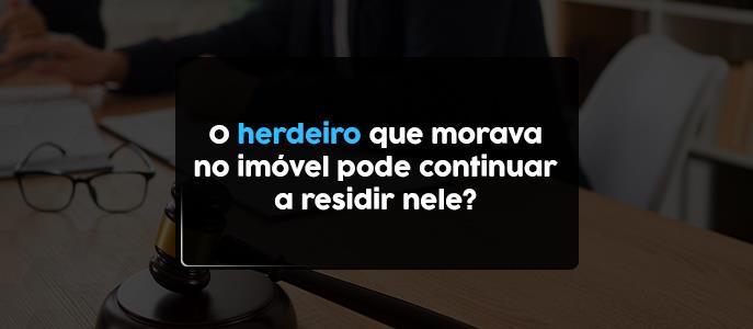 Imagem O herdeiro que morava no imóvel pode continuar a residir nele?