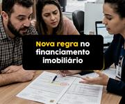 Novas regras da Caixa para financiamento imobiliário: entenda as mudanças e os impactos