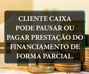 Imagem Caixa anuncia possibilidade de pagamento parcial da prestação do financiamento 