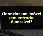 Imagem Financiar um imóvel sem entrada é possível?