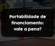 Imagem Portabilidade de financiamento imobiliário: quando vale a pena trocar de banco?