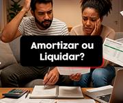 Imagem É melhor amortizar ou liquidar o financiamento imobiliário?