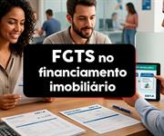 Como usar o FGTS no financiamento imobiliário?