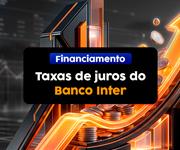 Financiamento Imobiliário: taxas de juros do Banco Inter