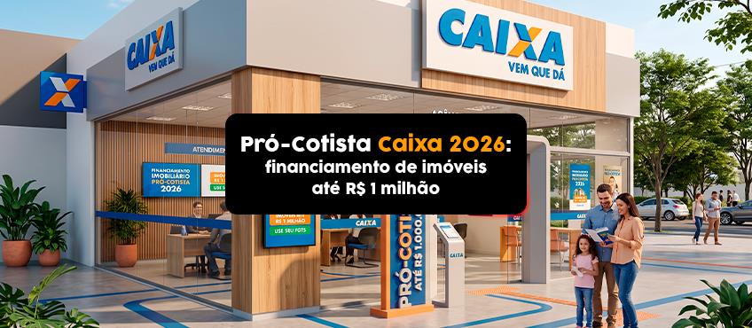 Imagem Pró-Cotista Caixa 2026: financiamento de imóveis de até R$ 1 milhão