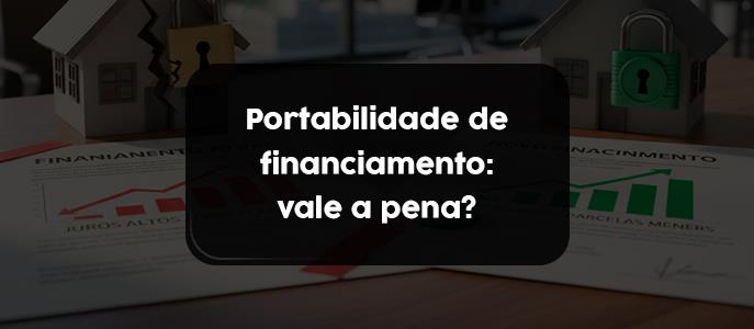 Imagem Portabilidade de financiamento imobiliário: quando vale a pena trocar de banco?