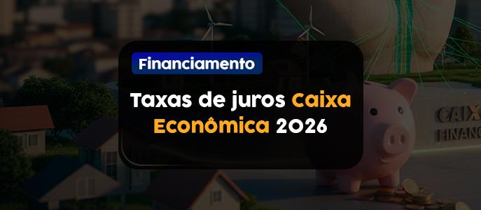 Imagem Qual a taxa de juros para financiamento imobiliário da Caixa em 2026?
