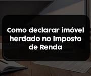 Imagem Como declarar imóvel herdado no imposto de renda?