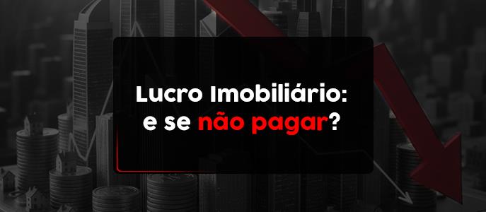 Imagem O que acontece se eu não pagar o lucro imobiliário?