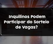 Imagem Inquilinos Podem Participar do Sorteio de Vagas?