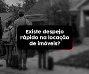 Existe despejo rápido na locação de imóveis?