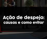 Imagem Principais motivos de ação de despejo e como evitá-los