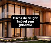 Quais os riscos de alugar um imóvel sem garantia locatícia?