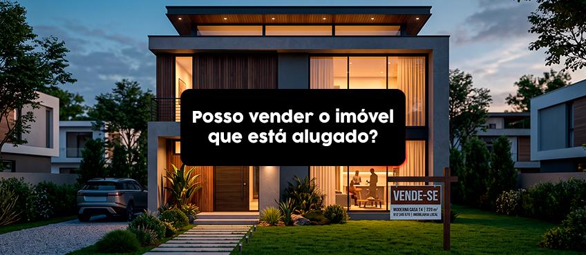 Imagem Posso vender o imóvel que está alugado?