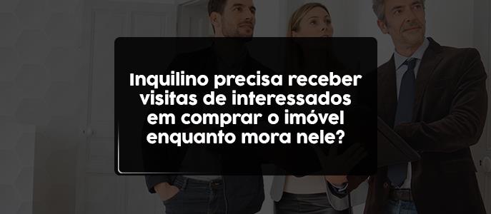 Imagem O inquilino precisa receber visitas de interessados em comprar o imóvel enquanto mora nele?