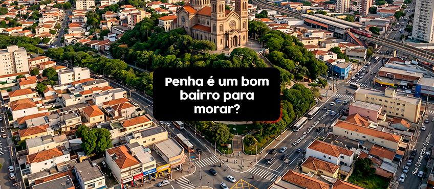 Imagem O bairro da Penha é um bom lugar para morar na Zona Leste?